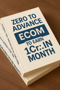 ZERO TO ADVANCE ECOM TO EARN 1CR. IN MONTH